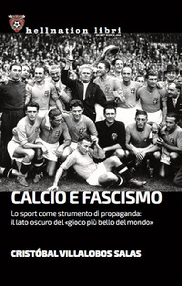 Calcio e fascismo. Lo sport come strumento di propaganda: il lato oscuro del «gioco più bello del mondo» - Librerie.coop Calcio e fascismo. Lo sport come strumento di propaganda: il lato oscuro del «gioco più bello del mondo» - Librerie.coop