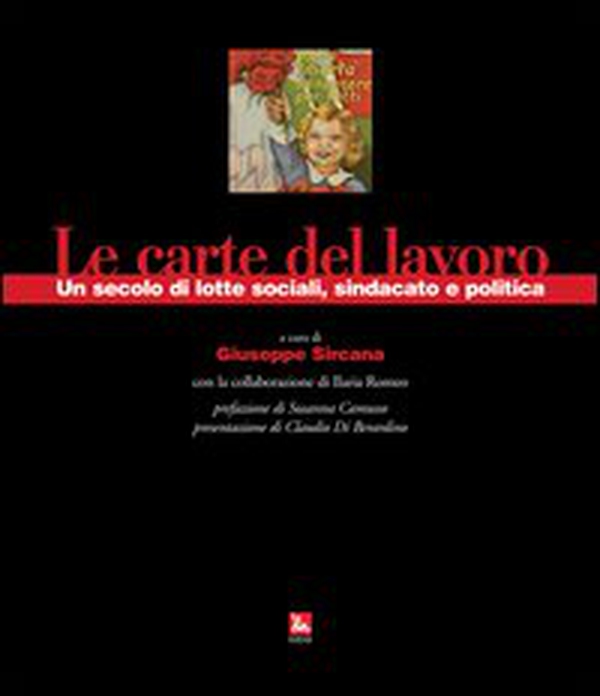 Le carte del lavoro. Un secolo di lotte sociali, sindacato e politica - Librerie.coop Le carte del lavoro. Un secolo di lotte sociali, sindacato e politica - Librerie.coop