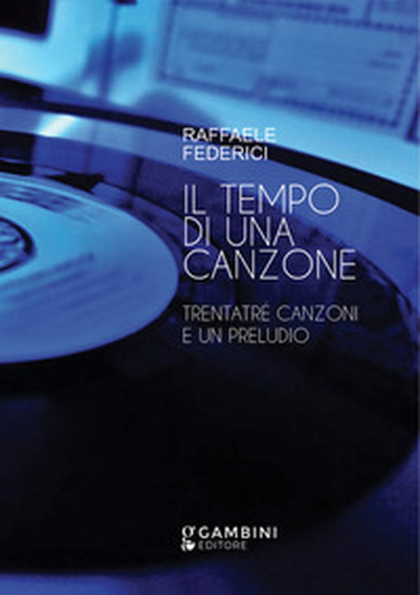 Il tempo di una canzone. Trentatré canzoni e un preludio - Librerie.coop Il tempo di una canzone. Trentatré canzoni e un preludio - Librerie.coop