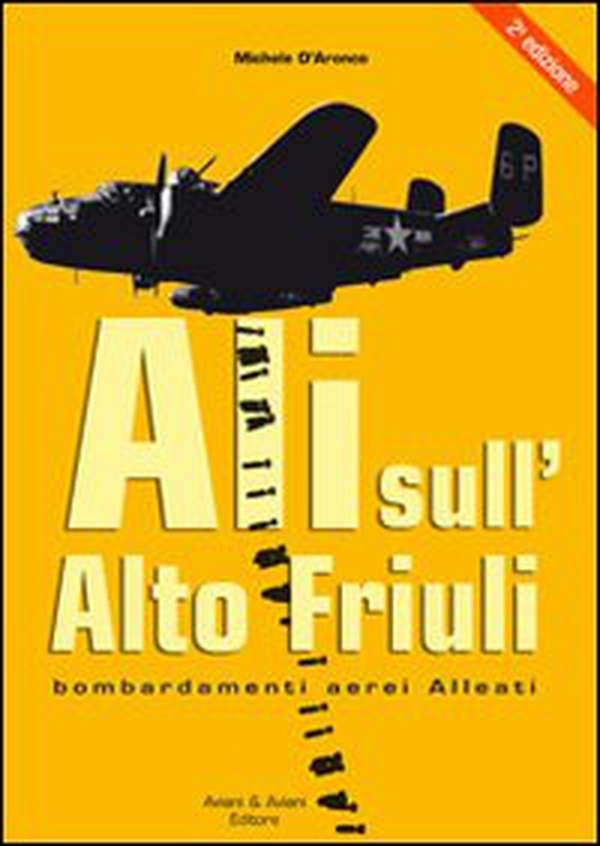 Ali sull'alto Friuli. Bombardamenti aerei Alleati - Librerie.coop Ali sull'alto Friuli. Bombardamenti aerei Alleati - Librerie.coop