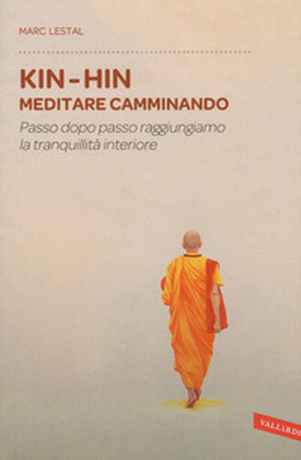 Kin-Hin. Meditare camminando. Passo dopo passo raggiungiamo la tranquillità interiore - Librerie.coop Kin-Hin. Meditare camminando. Passo dopo passo raggiungiamo la tranquillità interiore - Librerie.coop