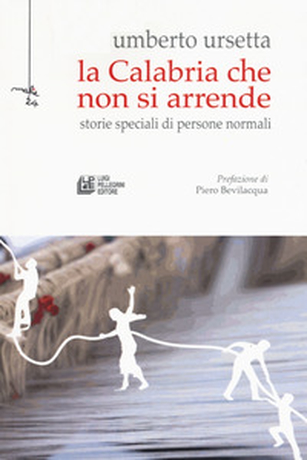 La Calabria che non si arrende. Storie speciali di persone normali - Librerie.coop La Calabria che non si arrende. Storie speciali di persone normali - Librerie.coop