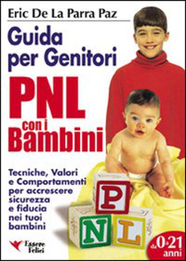PNL per bambini. Guida per genitori. Tecniche per accrescere sicurezza e fiducia nei tuoi bambini - Librerie.coop PNL per bambini. Guida per genitori. Tecniche per accrescere sicurezza e fiducia nei tuoi bambini - Librerie.coop