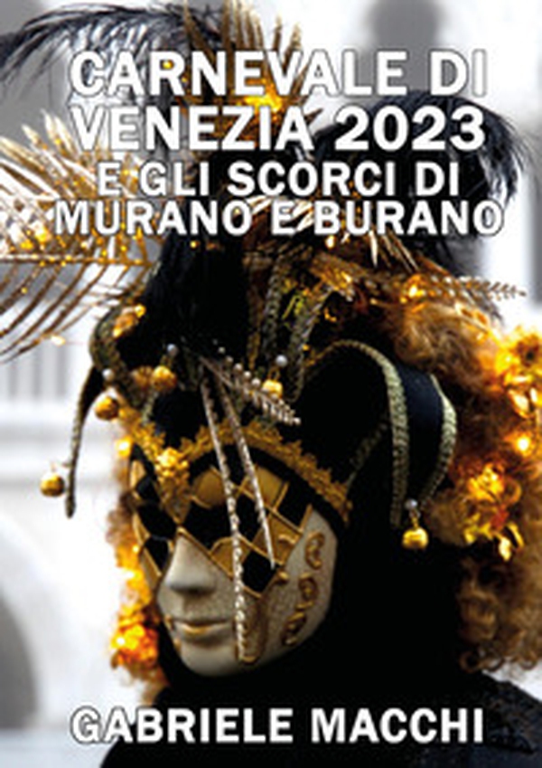 Carnevale di Venezia 2023 e scorci di Murano e Burano - Librerie.coop Carnevale di Venezia 2023 e scorci di Murano e Burano - Librerie.coop
