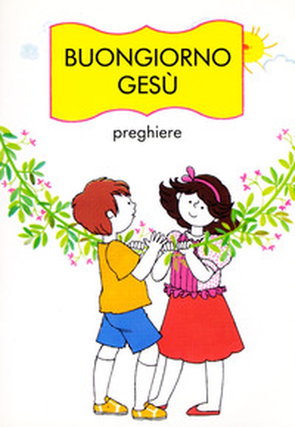 Buongiorno Gesù. Preghiere - Librerie.coop Buongiorno Gesù. Preghiere - Librerie.coop
