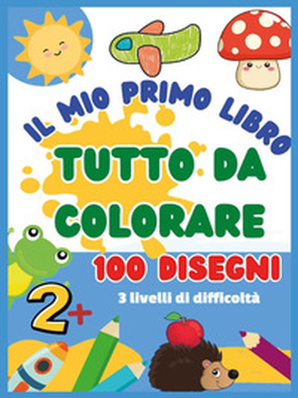 Il mio primo libro da colorare. 100 disegni - Librerie.coop Il mio primo libro da colorare. 100 disegni - Librerie.coop