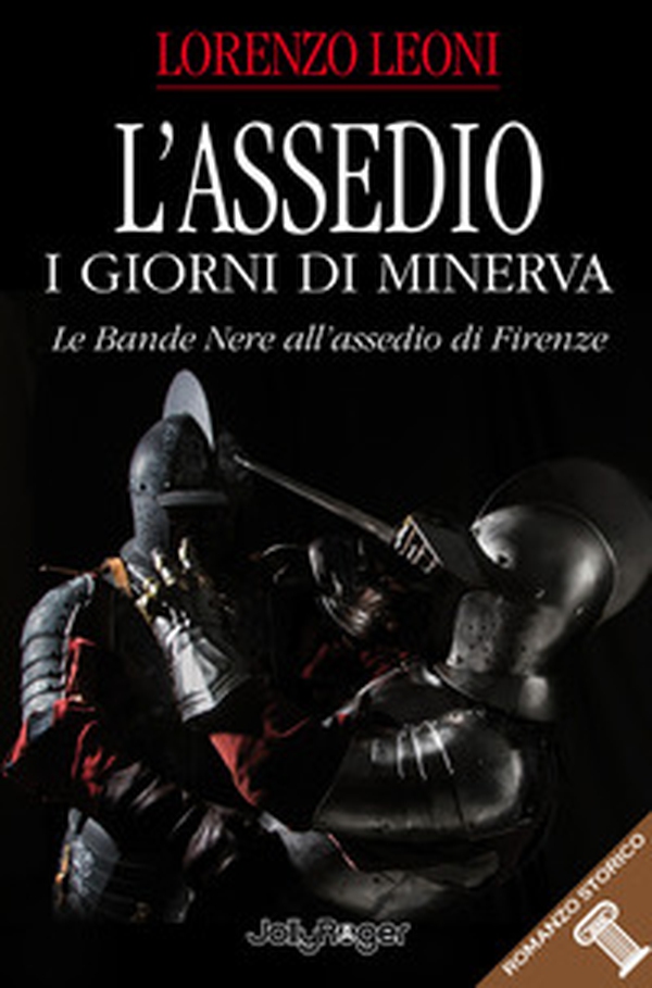L'assedio. I giorni di Minerva. Le bande nere all'assedio di Firenze - Librerie.coop L'assedio. I giorni di Minerva. Le bande nere all'assedio di Firenze - Librerie.coop