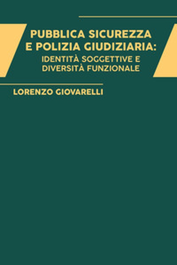 Pubblica sicurezza e polizia giudiziaria: identità soggettive e diversità funzionale - Librerie.coop Pubblica sicurezza e polizia giudiziaria: identità soggettive e diversità funzionale - Librerie.coop