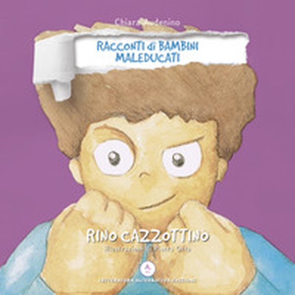 Rino Cazzottino. Racconti di bambini maleducati - Librerie.coop Rino Cazzottino. Racconti di bambini maleducati - Librerie.coop