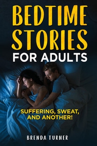 Bedtimes stories for adults. Suffering, sweat, and another! - Librerie.coop