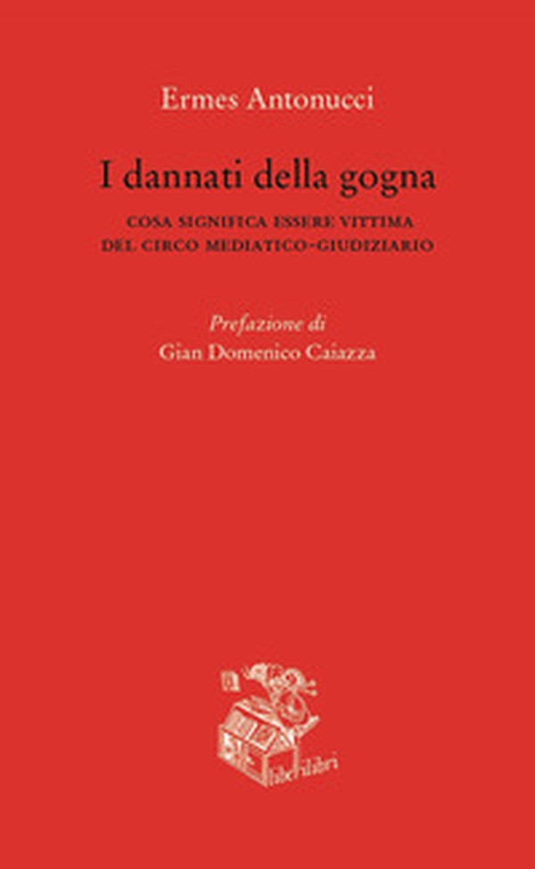 I dannati della gogna. Cosa significa essere vittima del circo mediatico-giudiziario - Librerie.coop I dannati della gogna. Cosa significa essere vittima del circo mediatico-giudiziario - Librerie.coop