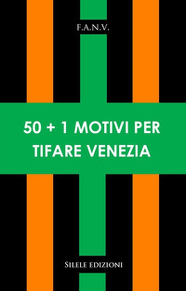 50+1 motivi per tifare Venezia - Librerie.coop 50+1 motivi per tifare Venezia - Librerie.coop