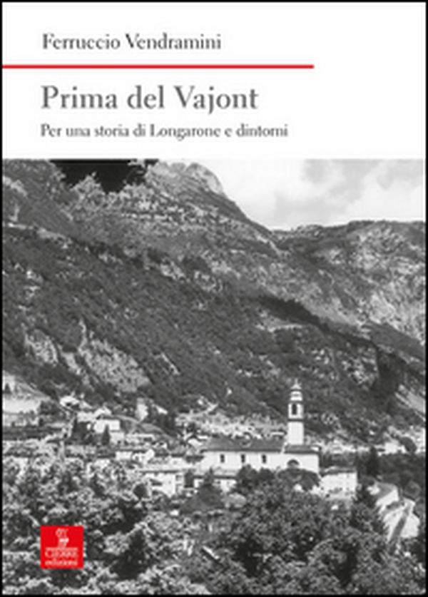 Prima del Vajont. Per una storia di Longarone e dintorni - Librerie.coop Prima del Vajont. Per una storia di Longarone e dintorni - Librerie.coop