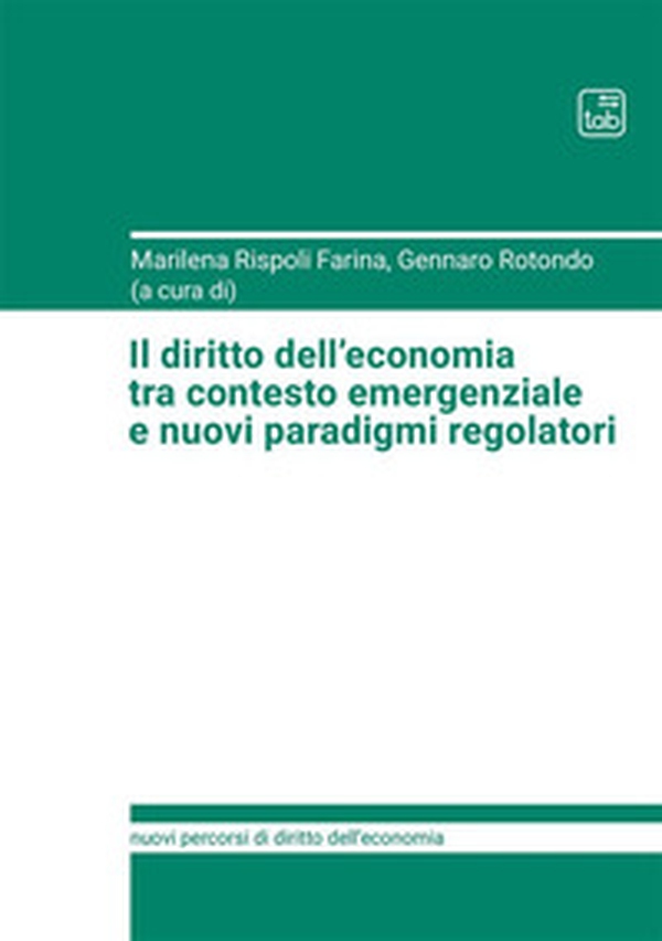 Il diritto dell'economia tra contesto emergenziale e nuovi paradigmi regolatori - Librerie.coop Il diritto dell'economia tra contesto emergenziale e nuovi paradigmi regolatori - Librerie.coop