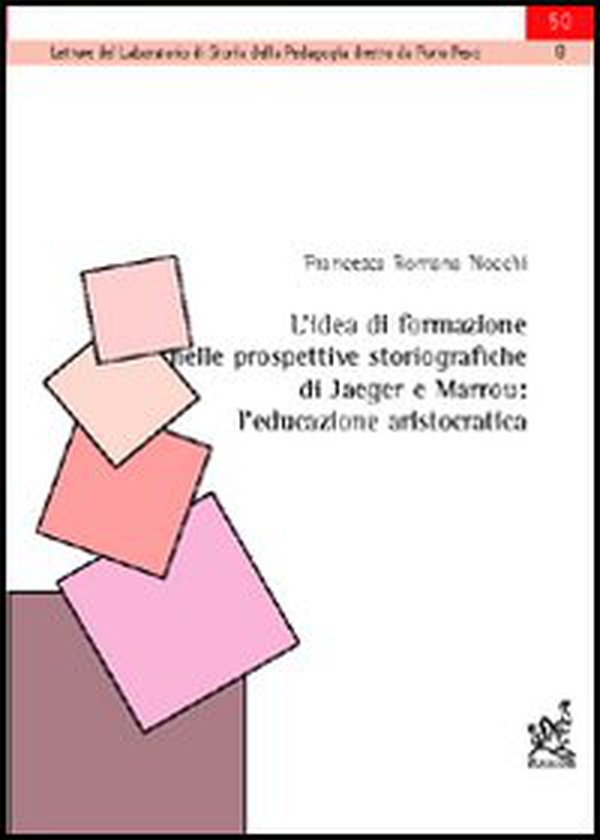 L'idea di formazione nelle prospettive storiografiche di Jaeger e Marrou. L'educazione aristocratica - Librerie.coop L'idea di formazione nelle prospettive storiografiche di Jaeger e Marrou. L'educazione aristocratica - Librerie.coop