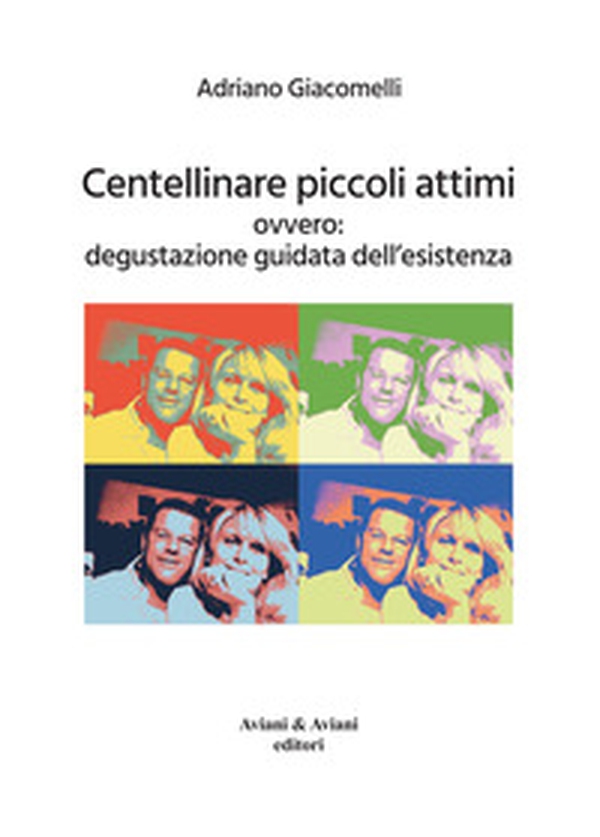 Centellinare piccoli attimi. Ovvero: degustazione guidata dell'esistenza - Librerie.coop Centellinare piccoli attimi. Ovvero: degustazione guidata dell'esistenza - Librerie.coop