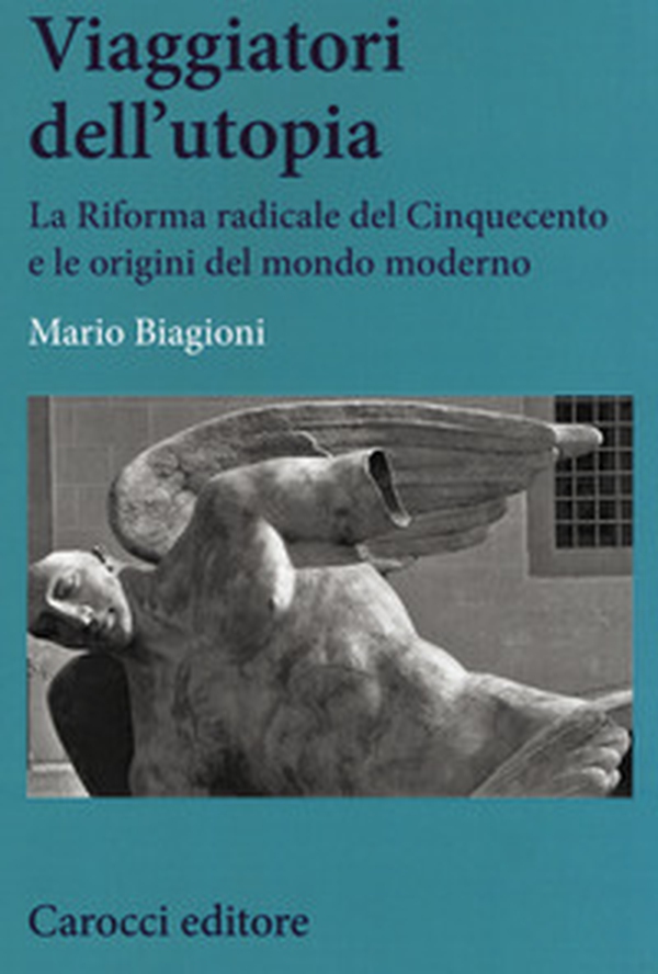 Viaggiatori dell'utopia. La Riforma radicale del Cinquecento e le origini del mondo moderno - Librerie.coop Viaggiatori dell'utopia. La Riforma radicale del Cinquecento e le origini del mondo moderno - Librerie.coop