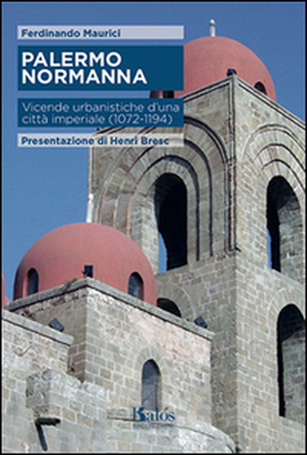 Palermo normanna. Vicende urbanistiche d'una città imperiale (1072-1194) - Librerie.coop Palermo normanna. Vicende urbanistiche d'una città imperiale (1072-1194) - Librerie.coop