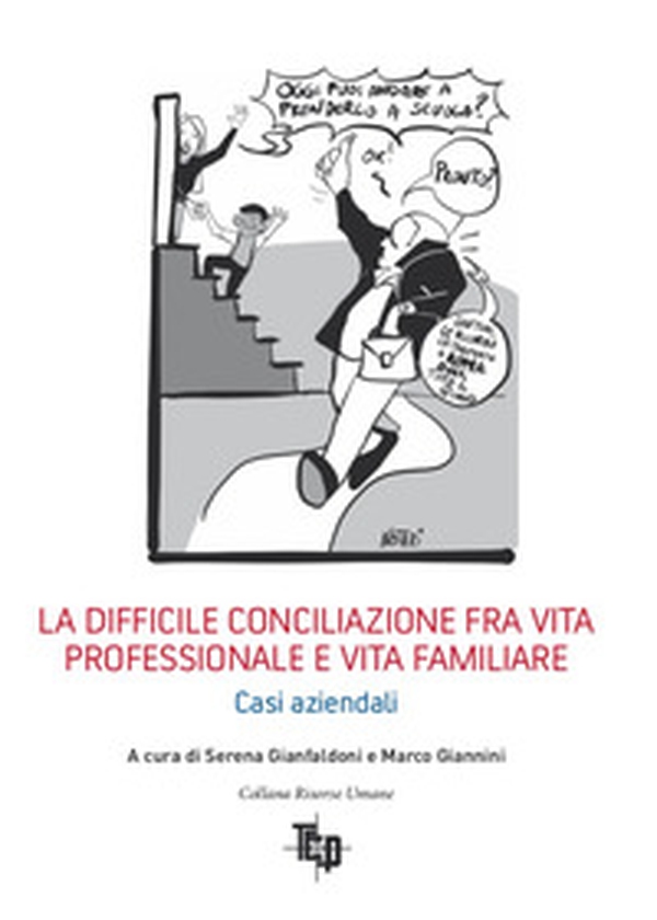 La difficile conciliazione fra vita professionale e vita familiare. Casi aziendali - Librerie.coop La difficile conciliazione fra vita professionale e vita familiare. Casi aziendali - Librerie.coop