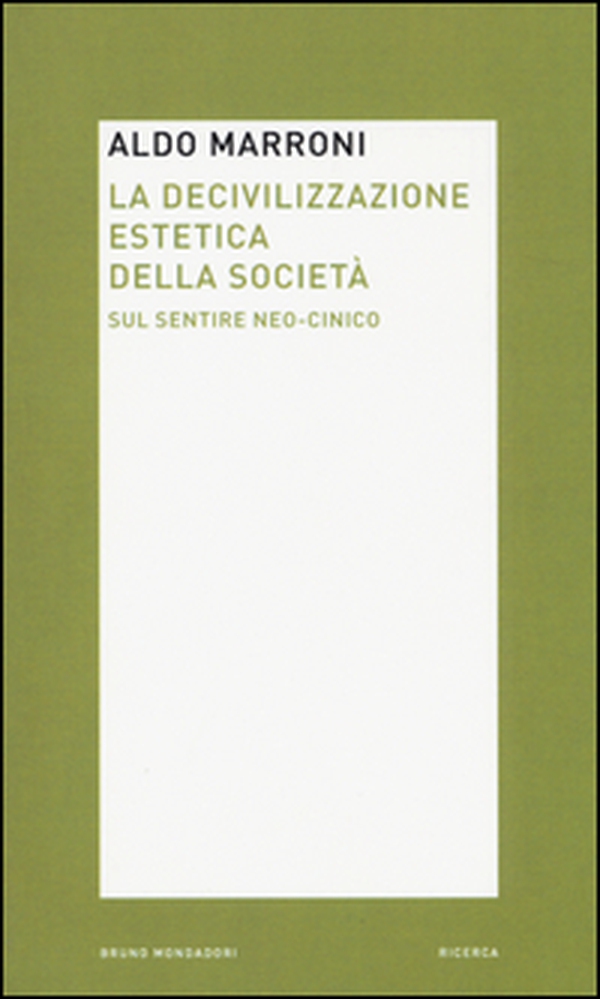 La decivilizzazione estetica della società. Sul sentire neo-cinico - Librerie.coop La decivilizzazione estetica della società. Sul sentire neo-cinico - Librerie.coop