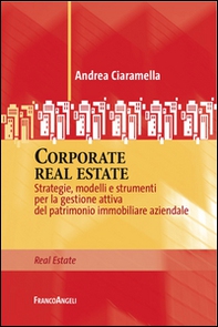Corporate real estate. Strategie, modelli e strumenti per la gestione attiva del patrimonio immobiliare aziendale - Librerie.coop