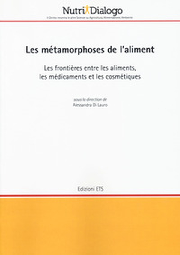 Les métamorphoses de l'aliment. Les frontières entre les aliments, les médicaments et les cosmétiques - Librerie.coop Les métamorphoses de l'aliment. Les frontières entre les aliments, les médicaments et les cosmétiques - Librerie.coop