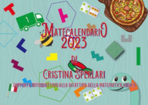Matecalendario 2023. Supporto introduttivo alla ditattica (didattica + tattica) della matematica ludica - Librerie.coop Matecalendario 2023. Supporto introduttivo alla ditattica (didattica + tattica) della matematica ludica - Librerie.coop