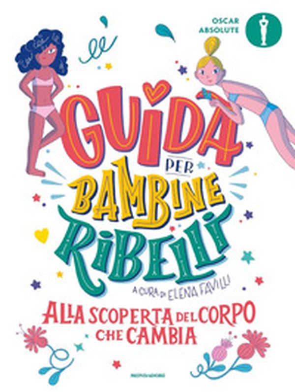 Guida per bambine ribelli. Alla scoperta del corpo che cambia - Librerie.coop Guida per bambine ribelli. Alla scoperta del corpo che cambia - Librerie.coop
