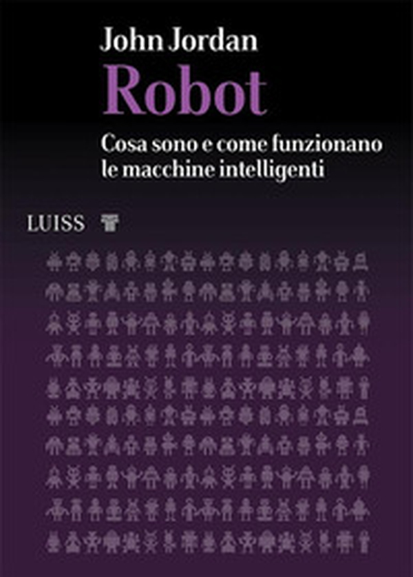 Robot. Cosa sono e come funzionano le macchine intelligenti - Librerie.coop Robot. Cosa sono e come funzionano le macchine intelligenti - Librerie.coop