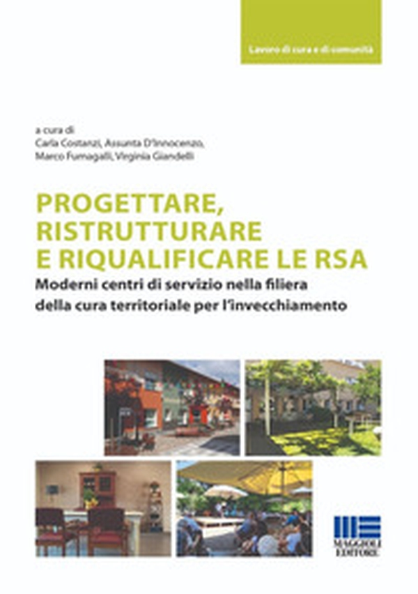 Progettare, ristrutturare e riqualificare le RSA. Moderni centri di servizio nella filiera della cura territoriale per l'invecchiamento - Librerie.coop Progettare, ristrutturare e riqualificare le RSA. Moderni centri di servizio nella filiera della cura territoriale per l'invecchiamento - Librerie.coop