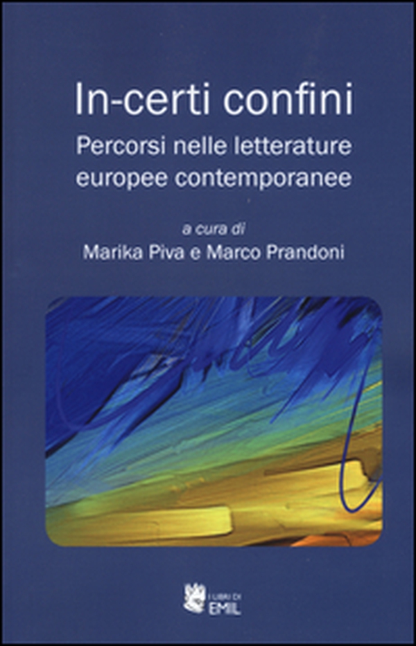 In-certi confini. Percorsi nelle letterature europee contemporanee - Librerie.coop In-certi confini. Percorsi nelle letterature europee contemporanee - Librerie.coop