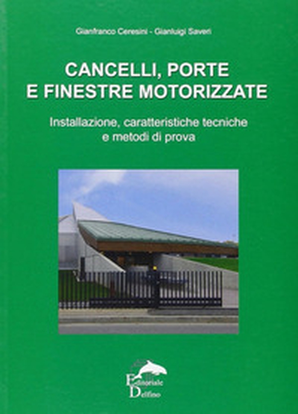 Cancelli, porte e finestre motorizzate. Installazione, caratteristiche tecniche e metodi di prova - Librerie.coop Cancelli, porte e finestre motorizzate. Installazione, caratteristiche tecniche e metodi di prova - Librerie.coop