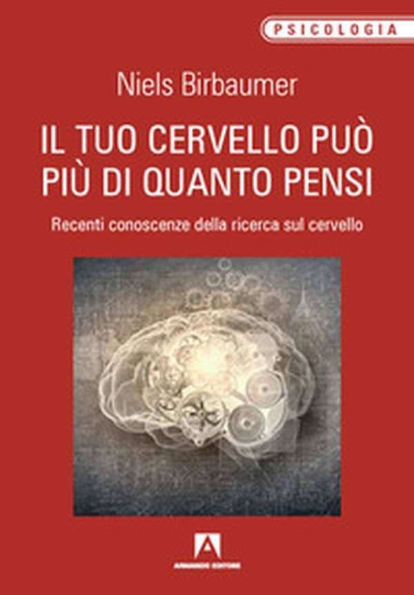 Il tuo cervello può più di quanto pensi. Recenti conoscenze della ricerca sul cervello - Librerie.coop Il tuo cervello può più di quanto pensi. Recenti conoscenze della ricerca sul cervello - Librerie.coop