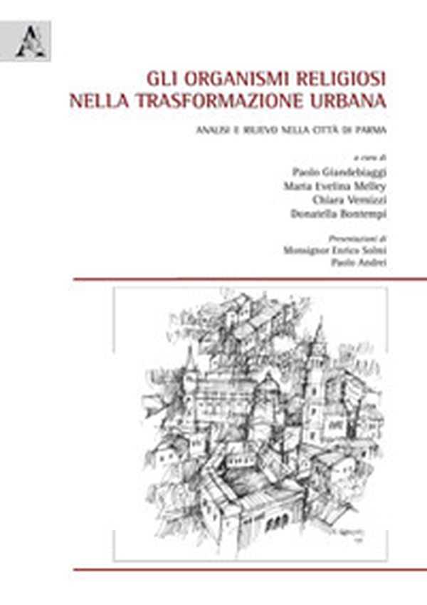 Gli organismi religiosi nella trasformazione urbana. Analisi e rilievo nella città di Parma - Librerie.coop Gli organismi religiosi nella trasformazione urbana. Analisi e rilievo nella città di Parma - Librerie.coop