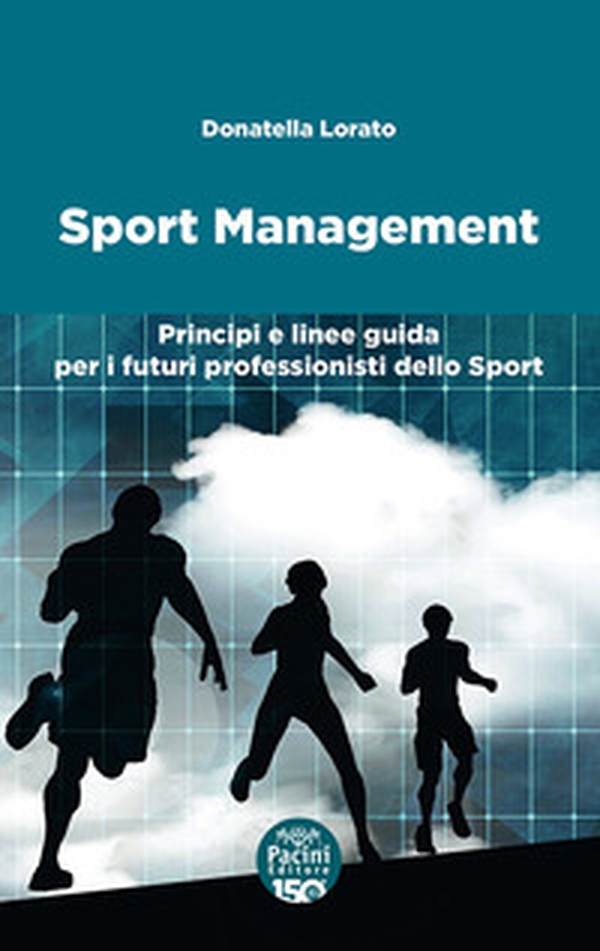 Sport management. Principi e linee guida per i futuri professionisti dello sport - Librerie.coop Sport management. Principi e linee guida per i futuri professionisti dello sport - Librerie.coop