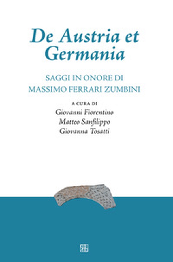 De Austria et Germania. Saggi in onore di Massimo Ferrari Zumbini - Librerie.coop De Austria et Germania. Saggi in onore di Massimo Ferrari Zumbini - Librerie.coop