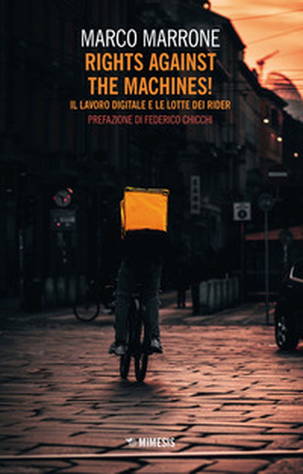 Rights against the machines! Il lavoro digitale e le lotte dei rider - Librerie.coop Rights against the machines! Il lavoro digitale e le lotte dei rider - Librerie.coop