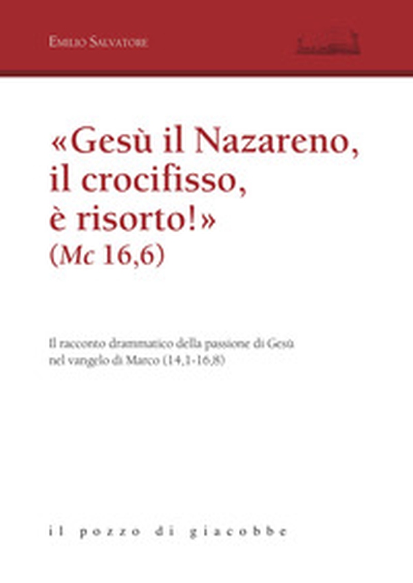 «Gesù il Nazareno, il crocifisso è risorto!» (Mc 16,6). Il racconto drammatico della passione di Gesù nel vangelo di Marco (14,1-16,8) - Librerie.coop «Gesù il Nazareno, il crocifisso è risorto!» (Mc 16,6). Il racconto drammatico della passione di Gesù nel vangelo di Marco (14,1-16,8) - Librerie.coop