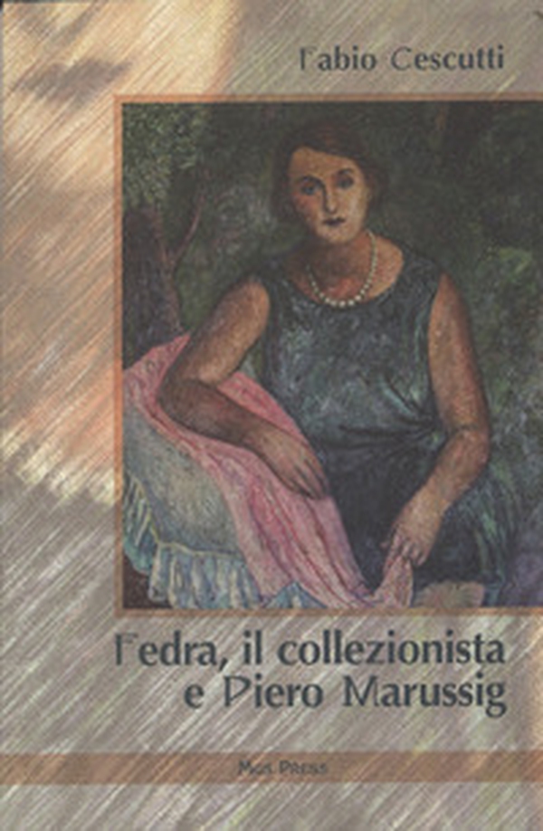 Fedra, il collezionista e Piero Marussig - Librerie.coop Fedra, il collezionista e Piero Marussig - Librerie.coop