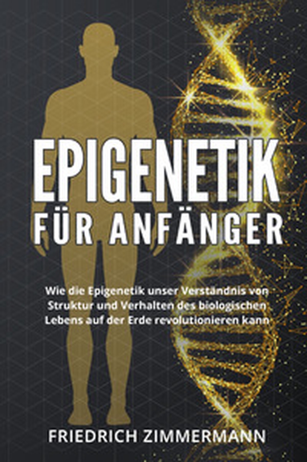 Epigenetik für Anfänger. Wie die Epigenetik unser Verständnis von Struktur und Verhalten des biologischen Lebens auf der Erde revolutionieren kann - Librerie.coop Epigenetik für Anfänger. Wie die Epigenetik unser Verständnis von Struktur und Verhalten des biologischen Lebens auf der Erde revolutionieren kann - Librerie.coop
