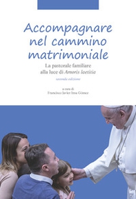 Accompagnare nel cammino matrimoniale. La pastorale familiare alla luce di «Amoris laetitia» - Librerie.coop