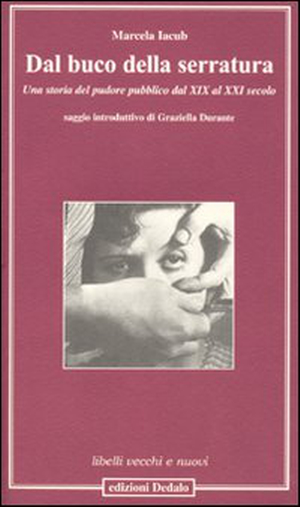 Dal buco della serratura. Una storia del pudore pubblico dal XIX al XXI secolo - Librerie.coop Dal buco della serratura. Una storia del pudore pubblico dal XIX al XXI secolo - Librerie.coop