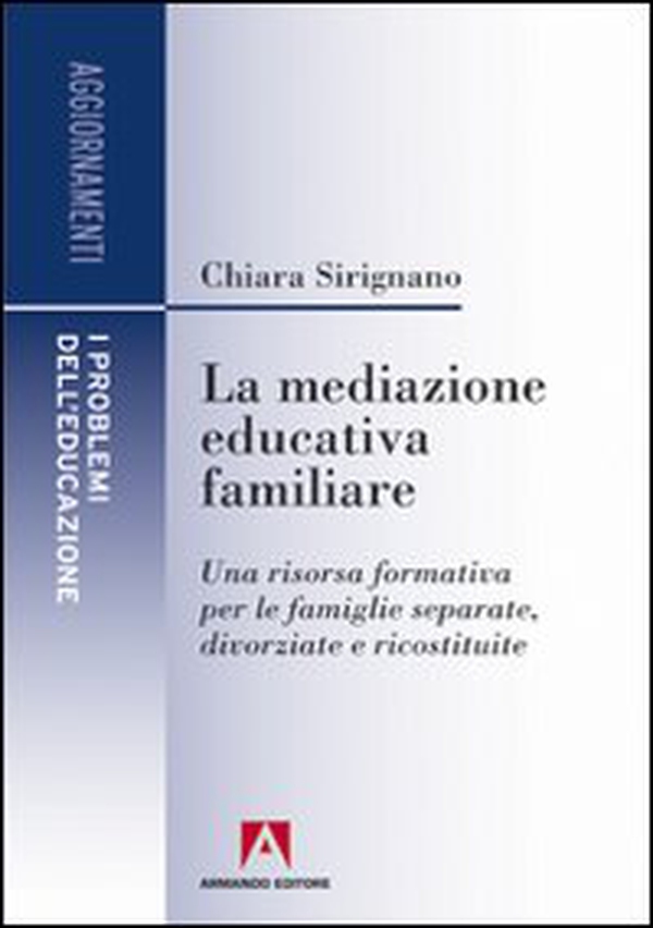 La mediazione educativa familiare. Una risorsa formativa per le famiglie separate, divorziate e ricostruite - Librerie.coop La mediazione educativa familiare. Una risorsa formativa per le famiglie separate, divorziate e ricostruite - Librerie.coop