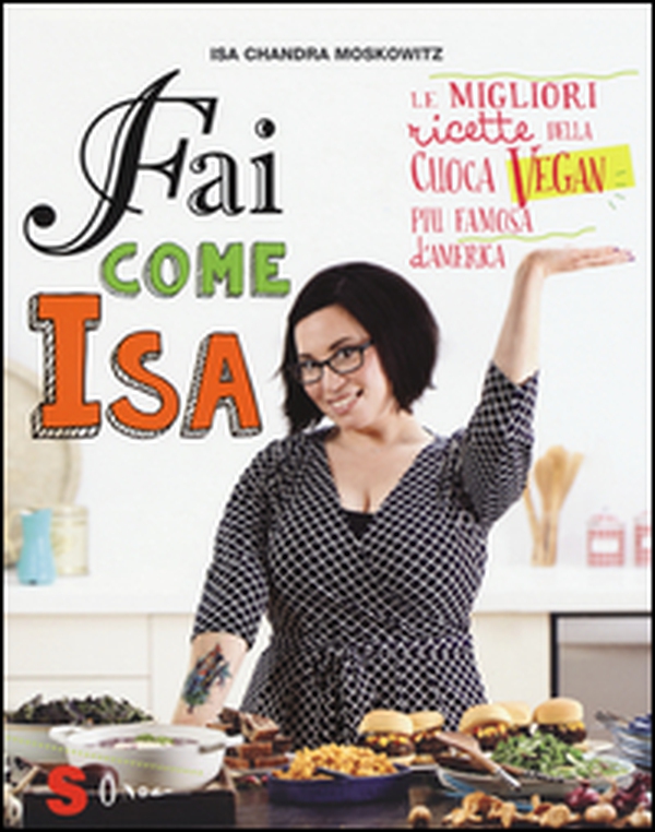 Fai come Isa! Le migliori ricette della cuoca vegan più famosa d'America - Librerie.coop Fai come Isa! Le migliori ricette della cuoca vegan più famosa d'America - Librerie.coop