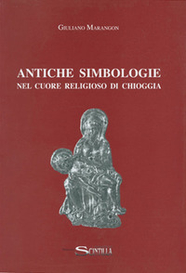 Antiche simbologie nel cuore religioso di Chioggia - Librerie.coop Antiche simbologie nel cuore religioso di Chioggia - Librerie.coop