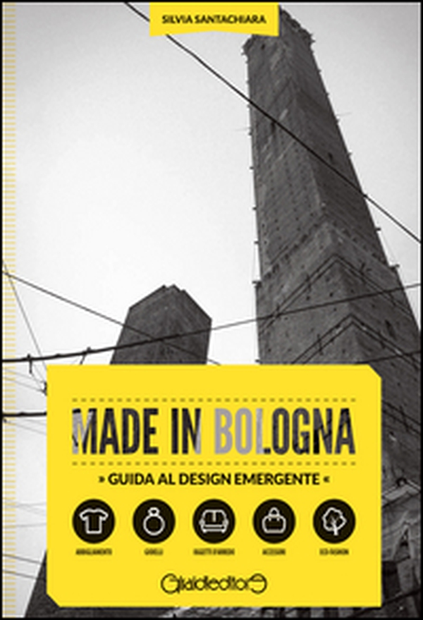 Made in Bologna. Guida al design emergente. Ediz. italiana e inglese - Librerie.coop Made in Bologna. Guida al design emergente. Ediz. italiana e inglese - Librerie.coop