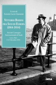 Vittorio Bodini fra Sud ed Europa. (1914-2014). Atti del Convegno internazionale di studi (Lecce, Bari, 3-4, 9 dicembre 2014) - Librerie.coop