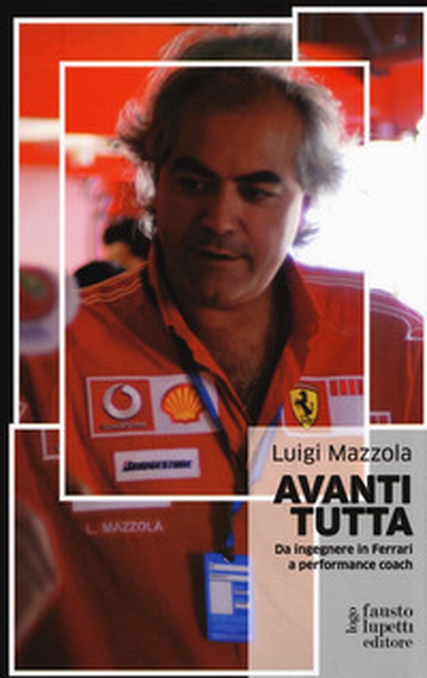 Avanti tutta. Da ingegnere in Ferrari a performance coach - Librerie.coop Avanti tutta. Da ingegnere in Ferrari a performance coach - Librerie.coop
