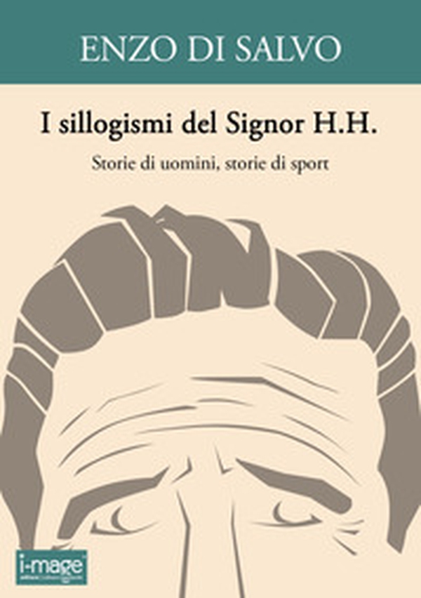 I sillogismi del Signor H.H. Storie di uomini, storie di sport - Librerie.coop I sillogismi del Signor H.H. Storie di uomini, storie di sport - Librerie.coop