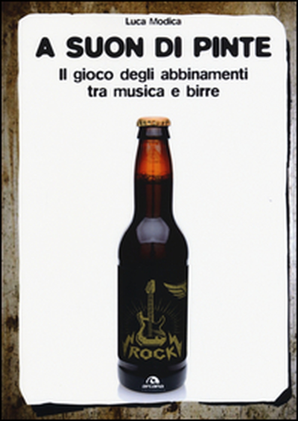 A suon di pinte. Il gioco degli abbinamenti tra musica e birre - Librerie.coop A suon di pinte. Il gioco degli abbinamenti tra musica e birre - Librerie.coop